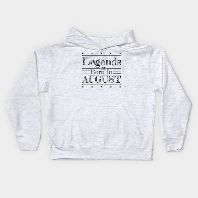 Birthday: Legends are born in August Kids Hoodie by PlusAdore